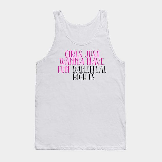 Girls just wanna have fun damental rights Tank Top by Coral Graphics